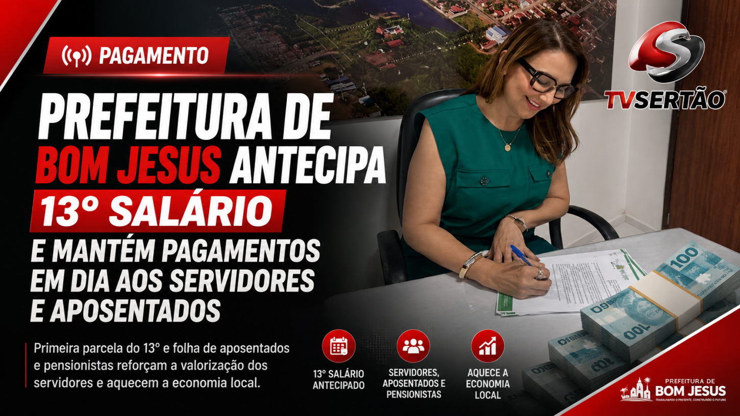 Prefeitura de Bom Jesus antecipa 13º salário e mantém pagamentos em dia aos servidores e aposentados