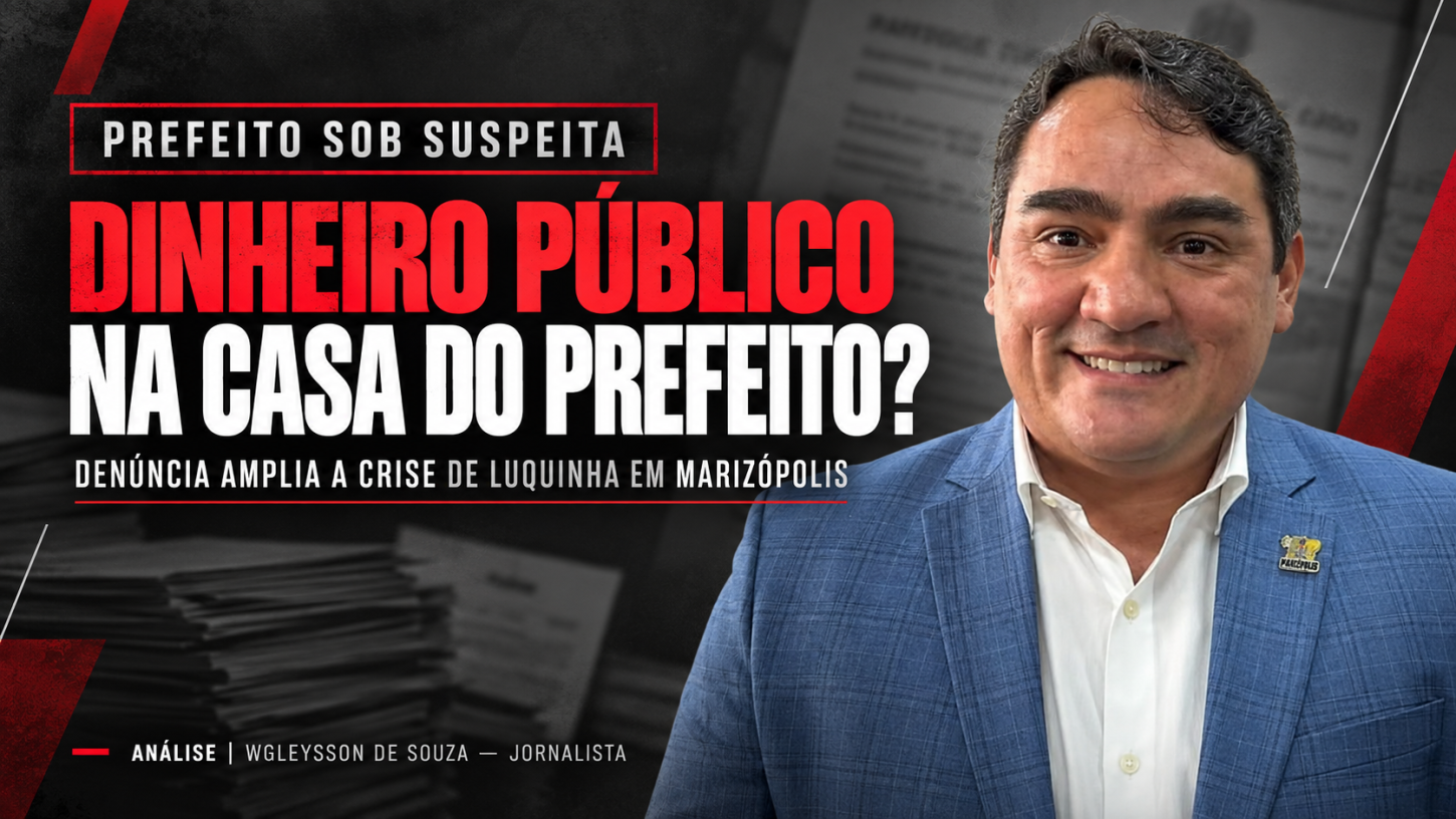 Dinheiro público na casa do prefeito? Denúncia amplia crise de Luquinha e expõe governo sem controle em Marizópolis
