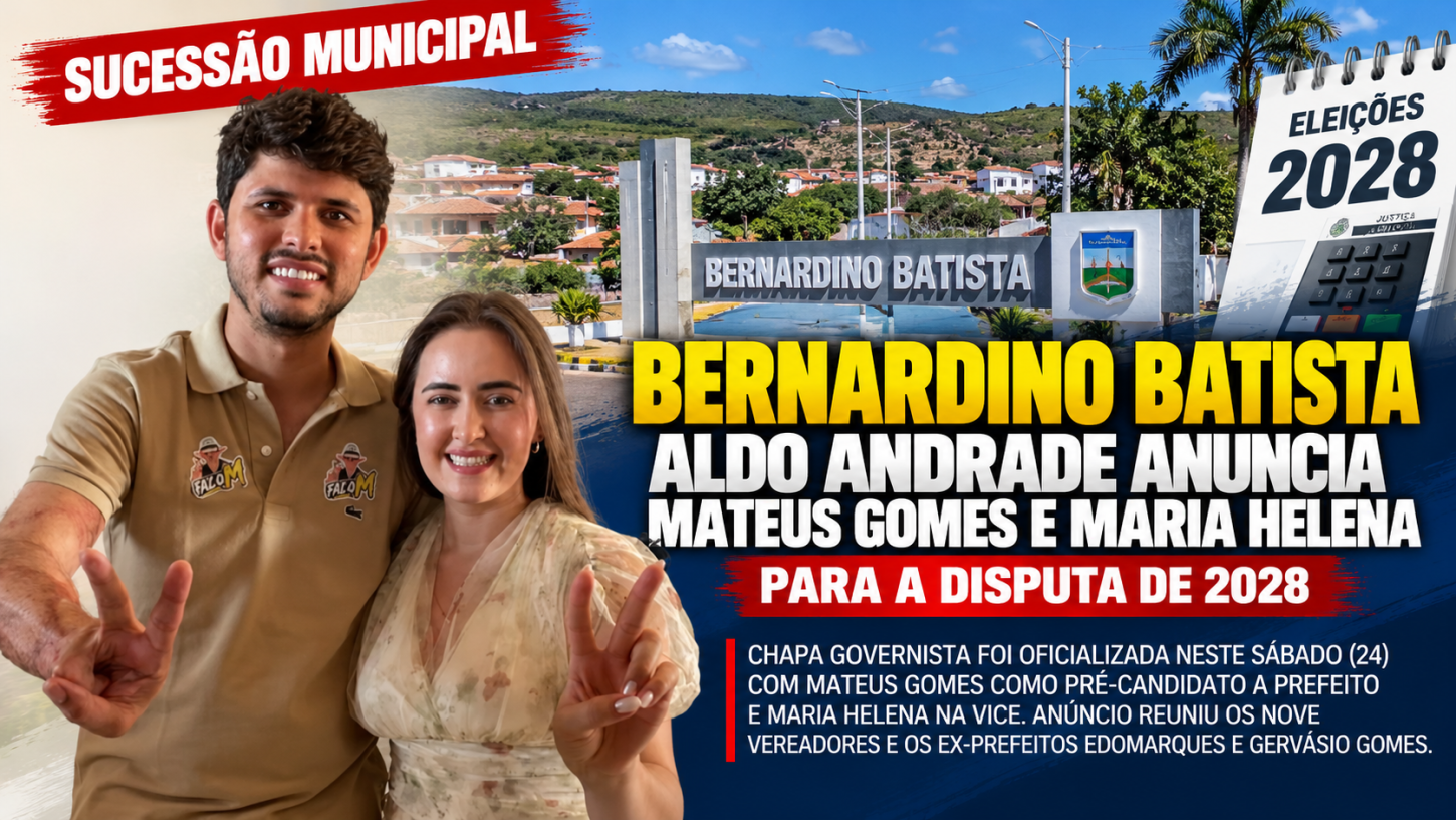 Bernardino Batista: Aldo Andrade anuncia Mateus Gomes e Maria Helena para a disputa de 2028