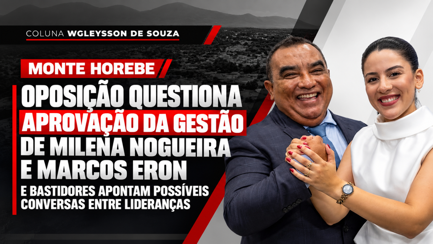 Monte Horebe: oposição questiona aprovação da gestão Milena Nogueira e bastidores apontam possíveis conversas entre adversários