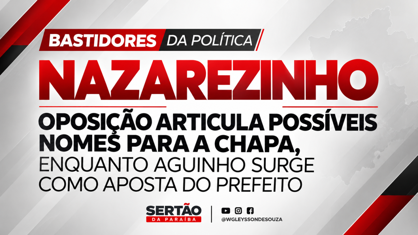 Nazarezinho: oposição articula possíveis nomes para a chapa, enquanto Aguinho surge como aposta do prefeito