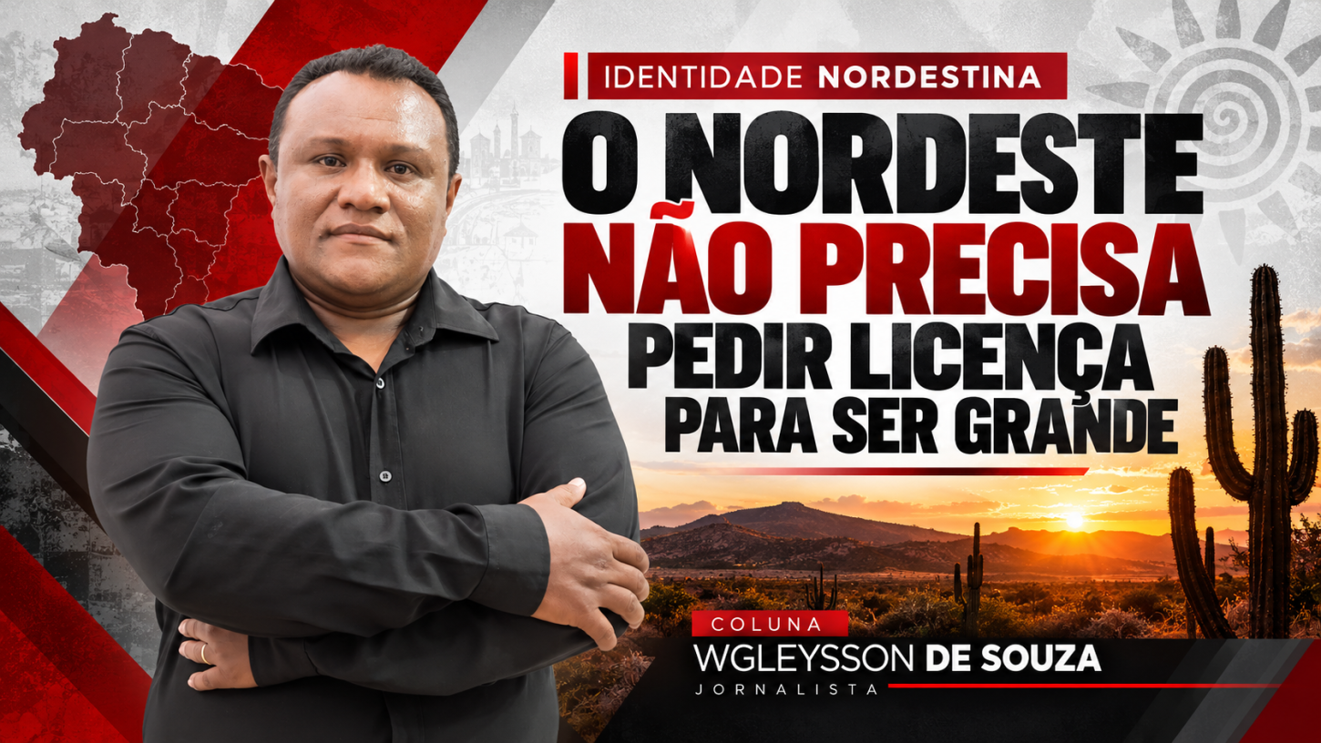 O Nordeste não precisa pedir licença para ser grande