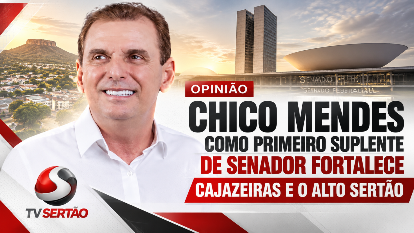 Opinião: Chico Mendes como primeiro suplente de senador fortalece Cajazeiras e o Alto Sertão