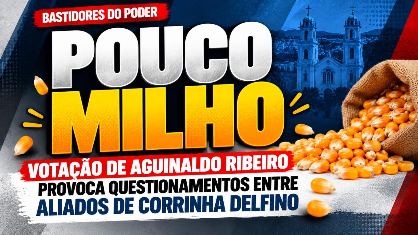 Pouco milho: votação de Aguinaldo Ribeiro provoca questionamentos entre aliados de Corrinha Delfino