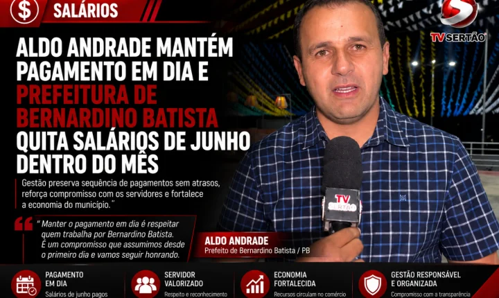 Aldo Andrade mantém pagamento em dia e Prefeitura de Bernardino Batista quita salários de junho dentro do mês