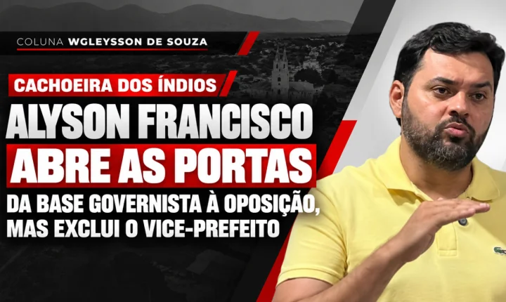 Alyson Francisco abre as portas da base governista à oposição em Cachoeira dos Índios, mas exclui o vice-prefeito