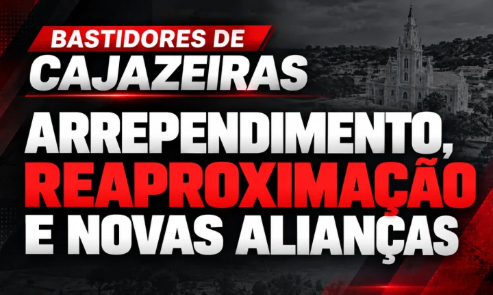 Arrependimento, reaproximação e novas alianças movimentam os bastidores da política de Cajazeiras
