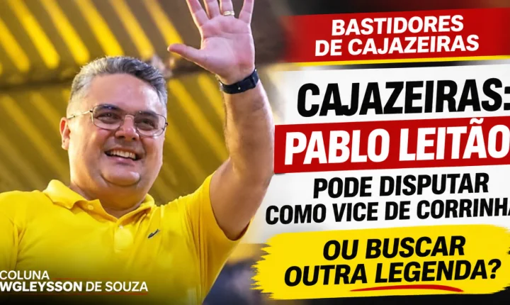 Cajazeiras: Pablo Leitão pode disputar como vice de Corrinha ou buscar outra legenda para 2028?