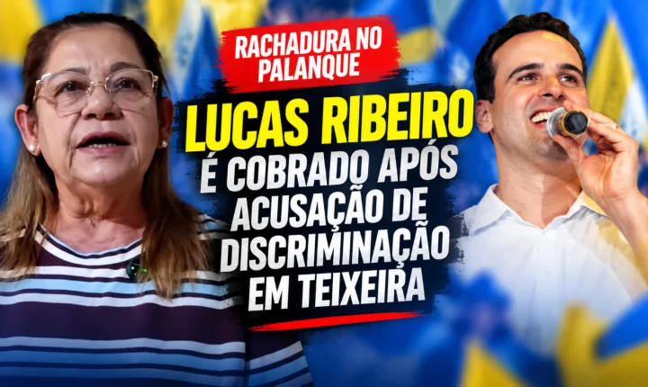  Caso em Teixeira expõe ruído na articulação de Lucas Ribeiro e cobra explicações sobre tratamento a candidata
