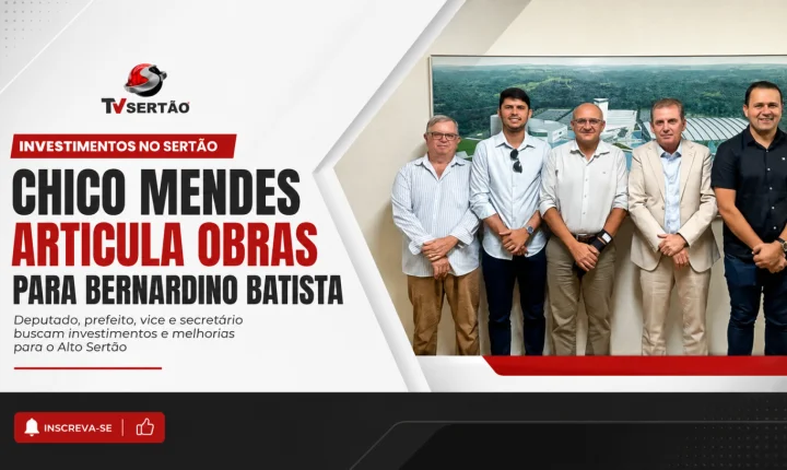 Chico Mendes intensifica articulação e busca novos investimentos para Bernardino Batista