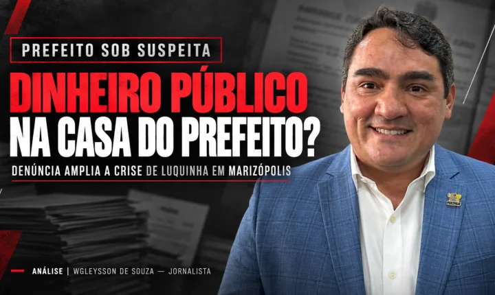 Dinheiro público na casa do prefeito? Denúncia amplia crise de Luquinha e expõe governo sem controle em Marizópolis