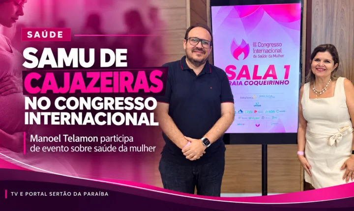 Diretor do SAMU de Cajazeiras participa de congresso internacional sobre saúde da mulher em João Pessoa