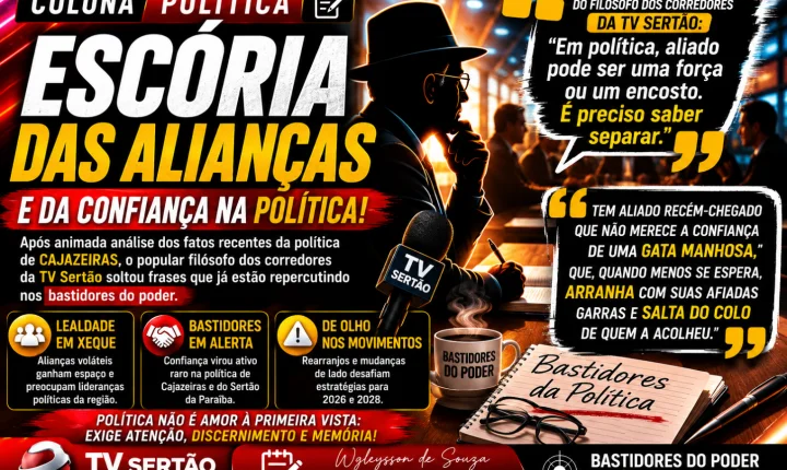 Entre a lealdade e a conveniência: bastidores expõem desconfianças nas alianças políticas de Cajazeiras