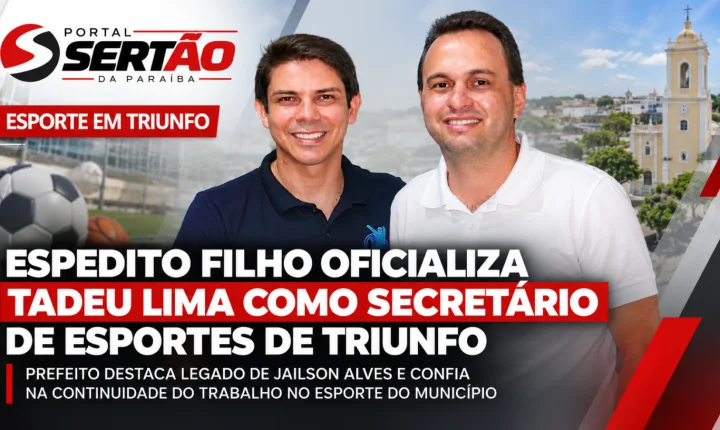 Espedito Filho oficializa Tadeu Lima como secretário de Esportes de Triunfo e destaca legado de Jailson Alves