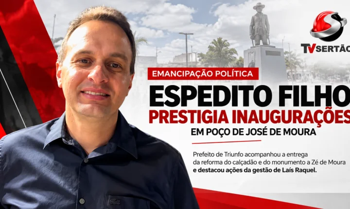 Espedito Filho prestigia inaugurações em Poço de José de Moura e destaca ações da gestão de Laís Raquel