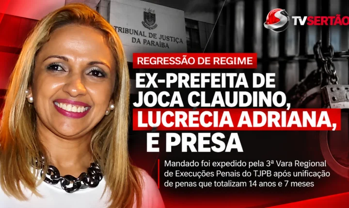 Ex-prefeita de Joca Claudino, Lucrécia Adriana, é presa após decisão judicial determinar regime fechado