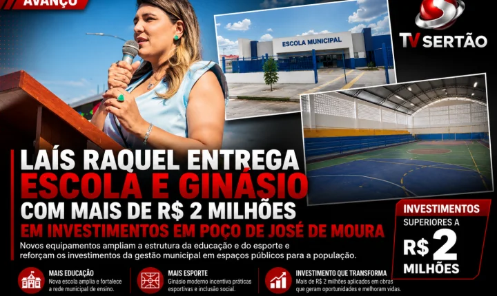 Laís Raquel entrega escola e ginásio com mais de R$ 2 milhões em investimentos em Poço de José de Moura