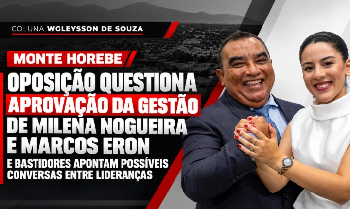 Monte Horebe: oposição questiona aprovação da gestão Milena Nogueira e bastidores apontam possíveis conversas entre adversários