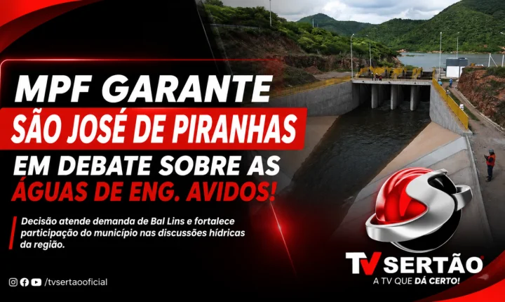 MPF garante São José de Piranhas em debate sobre águas do Açude Engenheiro Avidos