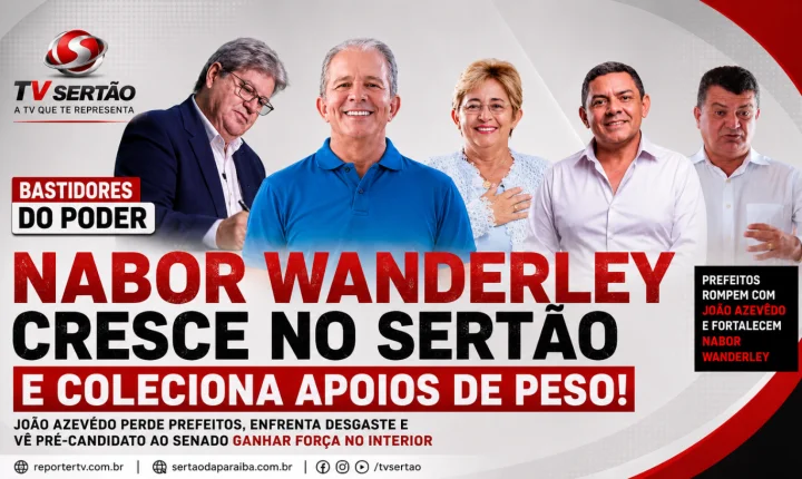 Nabor cresce no Sertão enquanto João Azevêdo enfrenta debandada de prefeitos aliados