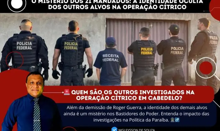 O Mistério dos 21 Mandados: A Identidade Oculta dos Outros Alvos na Operação Cítrico