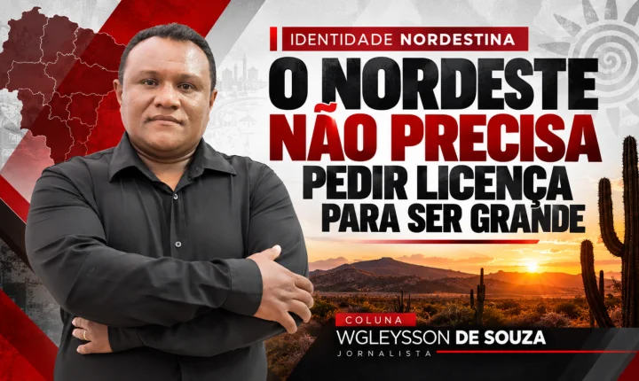 O Nordeste não precisa pedir licença para ser grande
