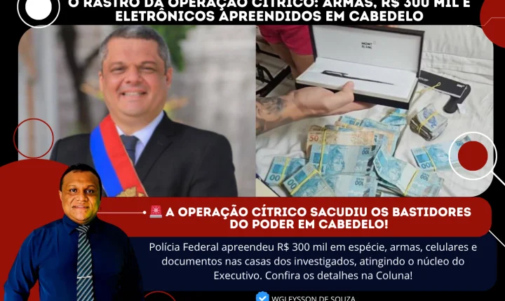 O Rastro da Operação Cítrico: Armas, R$ 300 Mil e Eletrônicos Apreendidos em Cabedelo