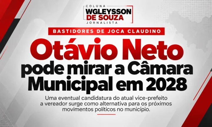 Otávio Neto pode mirar a Câmara Municipal de Joca Claudino em 2028