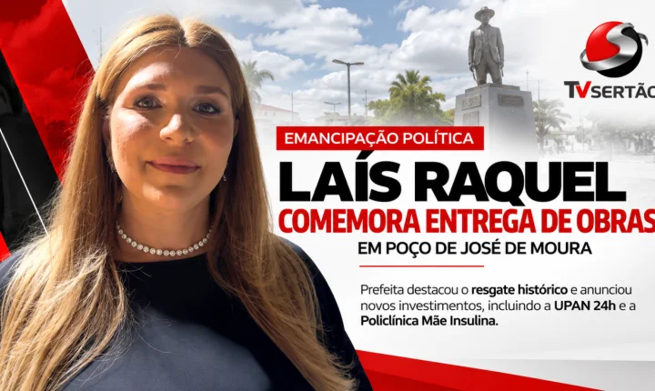 Prefeita Laís Raquel comemora entrega de obras em Poço de José de Moura e anuncia novos investimentos