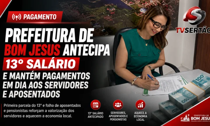 Prefeitura de Bom Jesus antecipa 13º salário e mantém pagamentos em dia aos servidores e aposentados