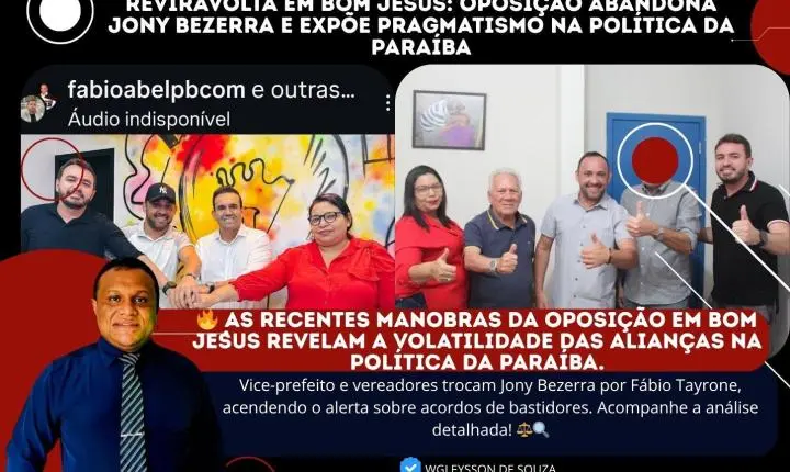 Reviravolta em Bom Jesus: Oposição abandona Jony Bezerra e expõe pragmatismo na Política da Paraíba