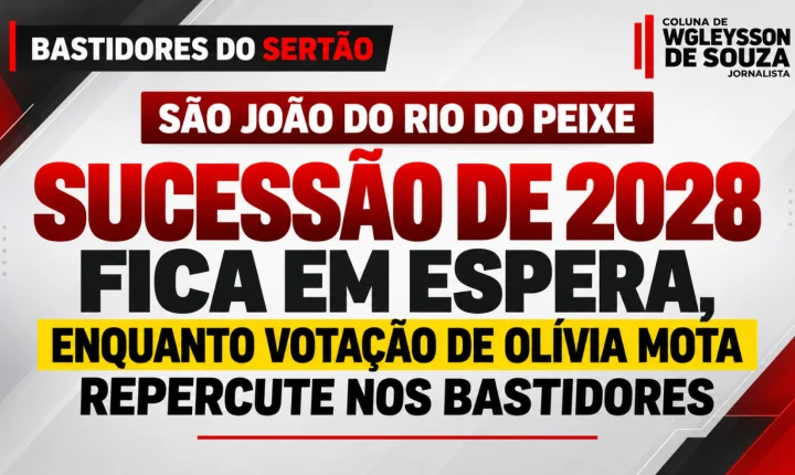 São João do Rio do Peixe: sucessão de 2028 fica em espera, enquanto votação de Olívia Mota repercute nos bastidores