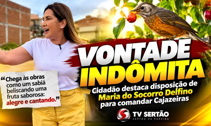Vontade indômita: cidadão destaca disposição de Maria do Socorro Delfino para comandar Cajazeiras